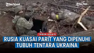 Pasukan Rusia Duduki Parit Musuh yang Dipenuhi Mayat Tentara Ukraina