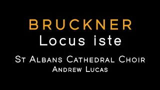 BRUCKNER: Locus iste, WAB 23 • St Albans Cathedral Choir / Andrew Lucas [FHR143]