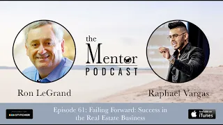 The Mentor Podcast Episode 61: Failing Forward - Success in Real Estate, with Raphael Vargas