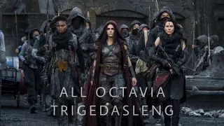 ALL OCTAVIA TRIGEDASLENG || The100