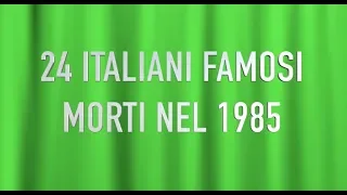 24 ITALIANI FAMOSI MORTI NEL 1985