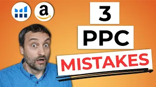 Stop Losing Money on Amazon PPC! 3 Common Mistakes Sellers Do