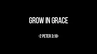 GROW IN GRACE (2 Peter 3:18) Chords and Lyrics