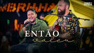 Jorge & Mateus - Então Valeu