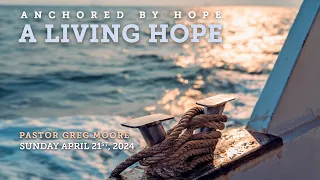 4/21/24 Anchored by Hope - Greg Moore
