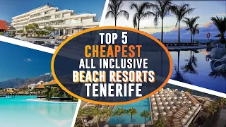 TOP 5 CHEAPEST ALL INCLUSIVE HOTELS TENERIFE | CANARY ISLAND, SPAIN