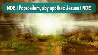 NDE | Byłem zszokowany widząc ich żywych; wytłumaczyli mi, że nikt naprawdę nigdy nie umiera