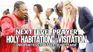 NEXT LEVEL PRAYER-HOLY HABITATION or VISITATION | PROPHETESS DR. MATTIE NOTTAGE