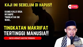 ⛔(LIVE) Ngaji Ini Sebelum DI Hapus!! Tingkat Makrifat Tertinggi Manusia!! - Buya Arrazy Hasyim