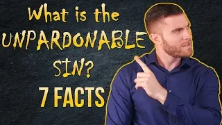 What is the UNPARDONABLE Sin? 7 FACTS!