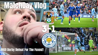 M69 Derby Defeat For The Foxes!!|Coventry City 3-1 Leicester City|Matchday Vlog|