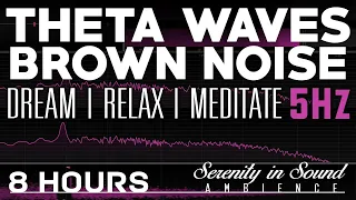 Theta Waves 5Hz | Brown Noise | 8hrs | Dream, Relax, Meditate