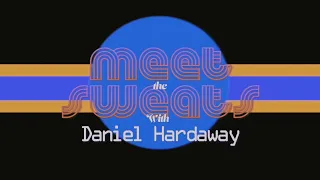 MEET the SWEATS: Daniel Hardaway (Episode 4)