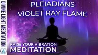 PLEIADIANS VIOLET RAY FLAME CLEANSING MEDITATION! STOP NEGATIVE THINKING & RAISE YOUR VIBRATION