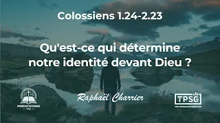 [Prédication] Qu'est-ce qui détermine notre identité devant Dieu? (Colossiens 1-2) | Raph Charrier