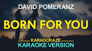 BORN FOR YOU - David Pomeranz (KARAOKE Version)