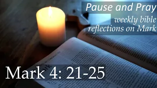 Pause and pray  - Mark 4: 21-25