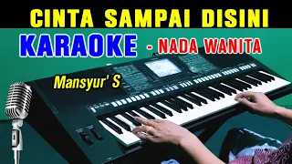 CINTA SAMPAI DISINI - Mansyur S | KARAOKE Nada Wanita