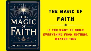 The Magic of Faith: If You Want to Build Everything from Nothing, Master This (Audiobook)