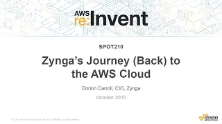 AWS re:Invent 2015 | (SPOT210) Zynga’s Journey (Back) to the AWS Cloud