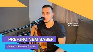 Prefiro nem saber - Gusttavo Lima (Guilherme Guerra Cover)