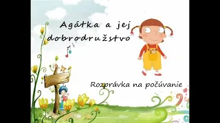 Agátka a jej dobrodružstvo - rozprávka na počúvanie