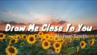 Draw Me Close To You By Michael W. Smith | Worship Song | Praising Song | Draw me Close to You