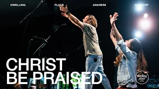 Christ Be Praised | Jeremy Riddle | Dwelling Place Anaheim Worship Moment