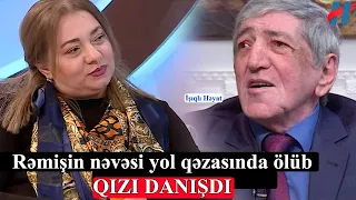 Rəmişin nəvəsi yol qəzasında ölüb - QIZI DANIŞDI