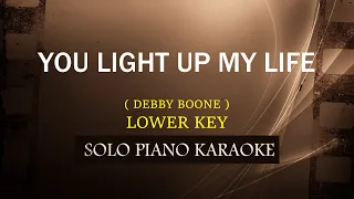 YOU LIGHT UP MY LIFE ( DEBBY BOONE ) ( LOWER KEY )