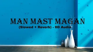 Man Mast Magan | 2 States | (Slowed+Reverb) 8D | 🎧USE HEADPHONES🎧 | Arjun Kapoor, Alia Bhatt