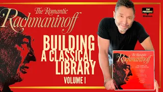 THE ROMANTIC RACHMANINOFF - Building a Classical Record Library, Volume 1