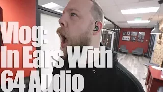 Vlog: Getting In-Ears With 64 Audio!