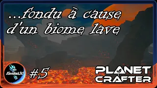 ...fondu à cause d'un biome lave | Planet Crafter 1.0 - Let's Play FR #5