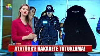 Atatürk'e hakarete tutuklama!