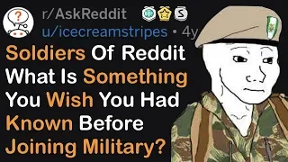 Soldiers, What Is Something You Wish You Had Known Before Joining The Military? (r/AskReddit)