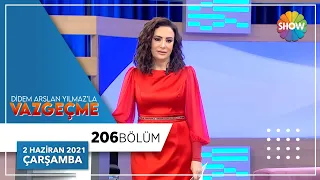 Didem Arslan Yılmaz'la Vazgeçme 206.Bölüm | 2 Haziran 2021