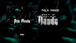 azteca - pala mande ft. ian (slowed + reverb)