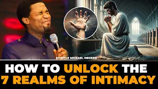 HOW TO UNLOCK THE 7 REALMS OF INTIMACY with Apostle MICHAEL OROKPO