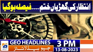 Geo Headlines 3 PM | PM Shehbaz hopes Kakar will ensure 'transparent, impartial' polls | 13 August