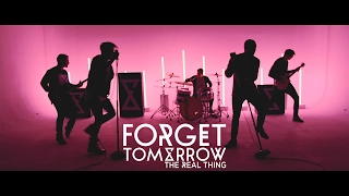 Forget Tomorrow  - The Real Thing (Official Music Video)