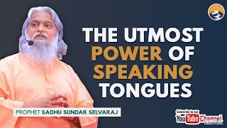 THE UTMOST POWER OF SPEAKING TONGUES || SADHU SUNDAR SELVARAJ