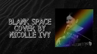 blank space — taylor swift | cover by nicolle ivy