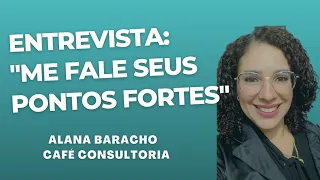 Entrevista: "Me fale seus pontos fortes"