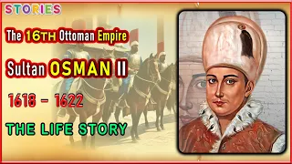Sultan OSMAN II | A Reign Cut Short | The life Story