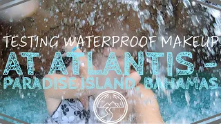 Waterproof Makeup at Atlantis Waterpark