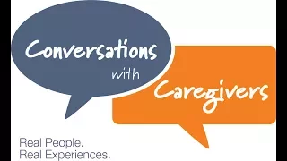 Conversations with Caregivers Series Introduction