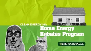 Clean Energy 101: Home Energy Rebates