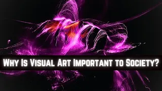 Why Is Visual Art Important to Society?