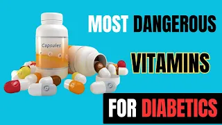 The Most Dangerous Vitamins for Diabetics